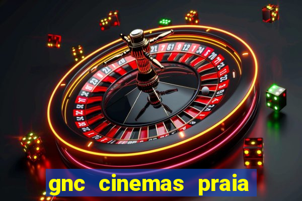 gnc cinemas praia de belas