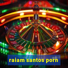 raiam santos porn