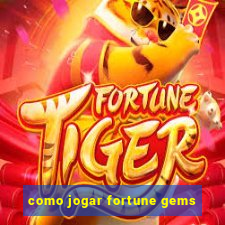 como jogar fortune gems