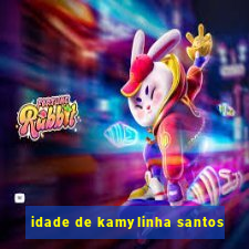 idade de kamylinha santos