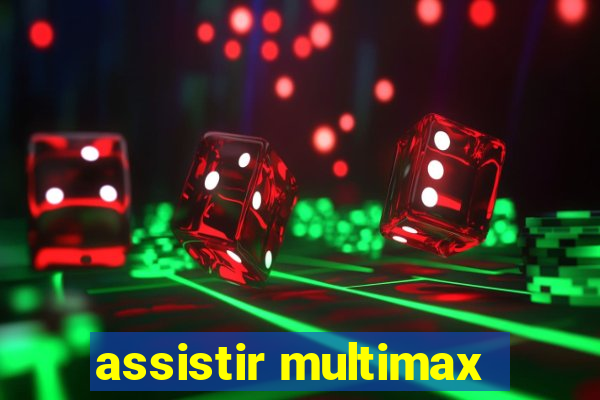 assistir multimax