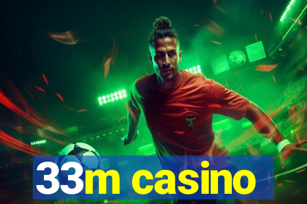 33m casino