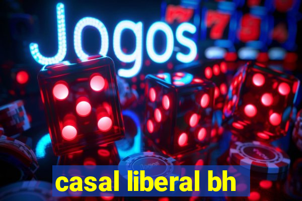 casal liberal bh