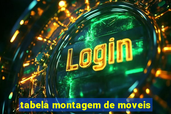 tabela montagem de moveis