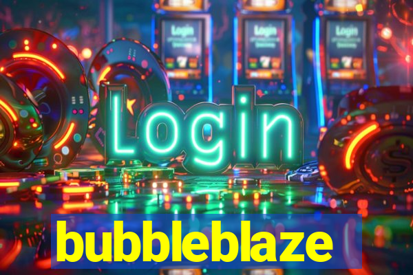 bubbleblaze