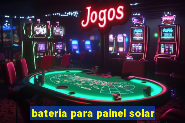 bateria para painel solar