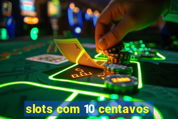 slots com 10 centavos