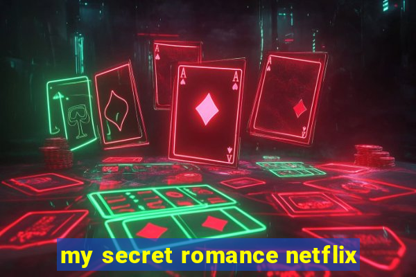 my secret romance netflix