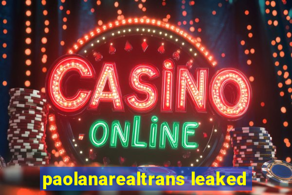 paolanarealtrans leaked