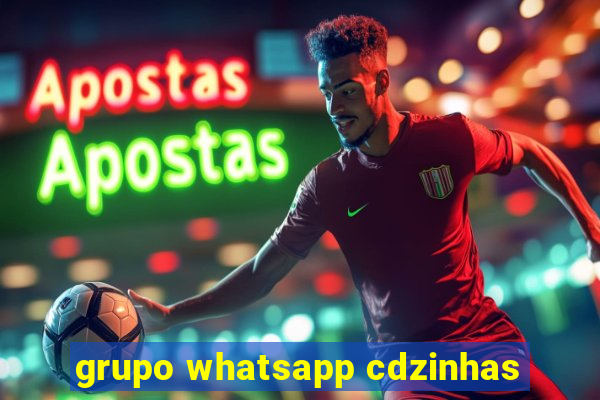 grupo whatsapp cdzinhas