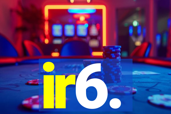 ir6.