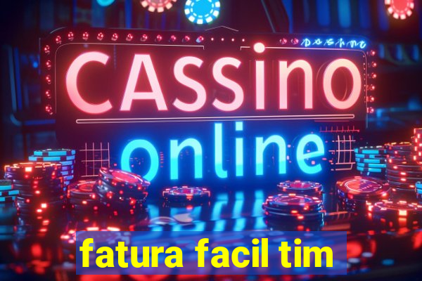 fatura facil tim