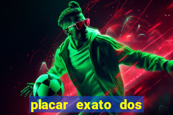 placar exato dos jogos de hoje 365