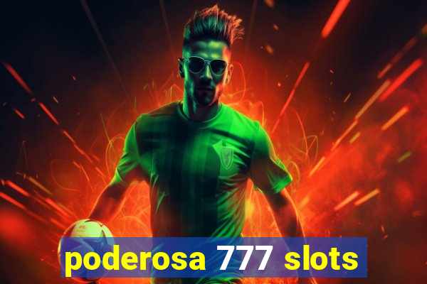 poderosa 777 slots