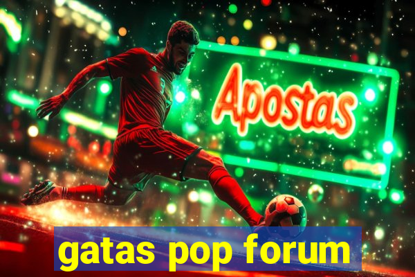 gatas pop forum