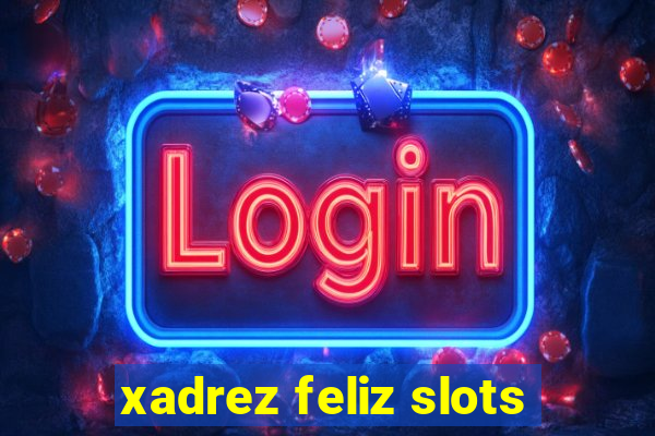 xadrez feliz slots