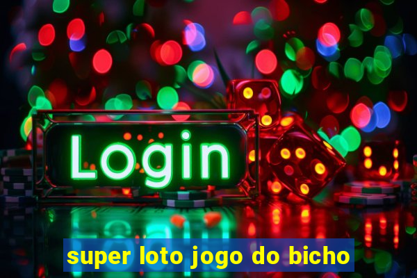 super loto jogo do bicho