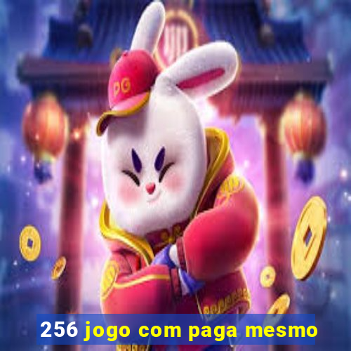 256 jogo com paga mesmo