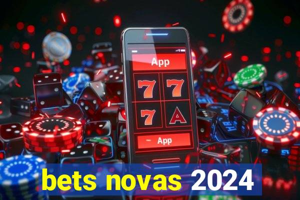 bets novas 2024