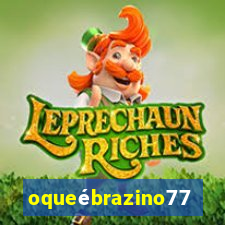 oqueébrazino777