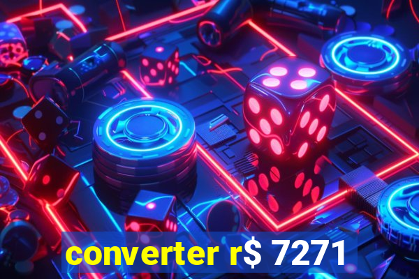 converter r$ 7271