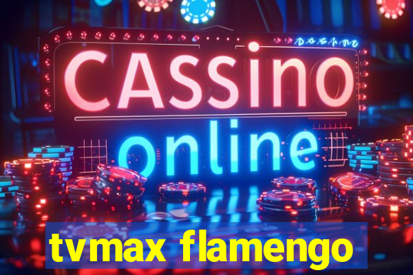 tvmax flamengo