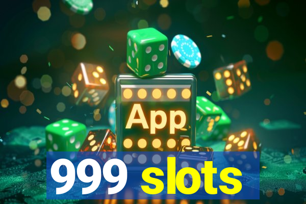 999 slots