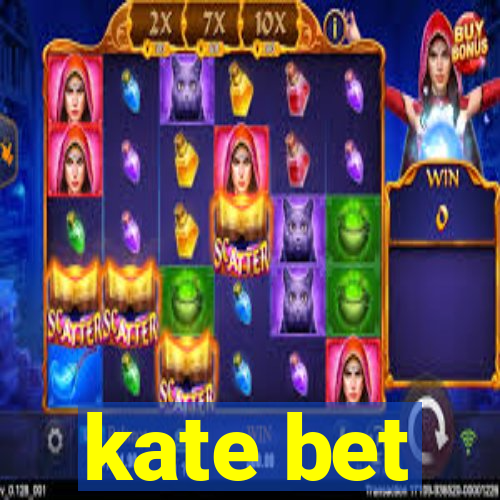 kate bet