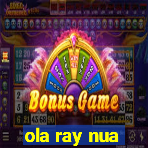 ola ray nua