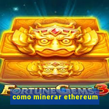 como minerar ethereum