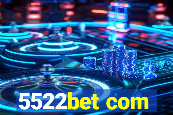 5522bet com