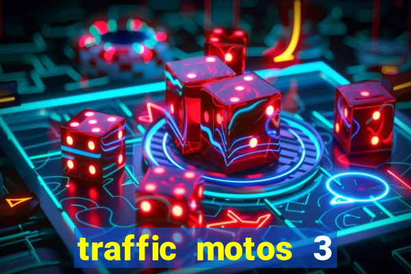 traffic motos 3 dinheiro infinito