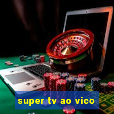 super tv ao vico