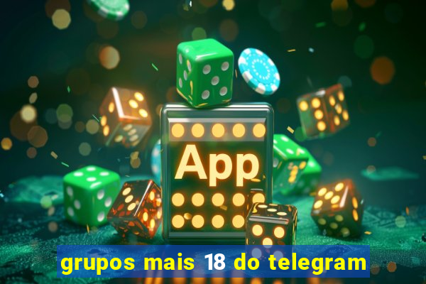 grupos mais 18 do telegram