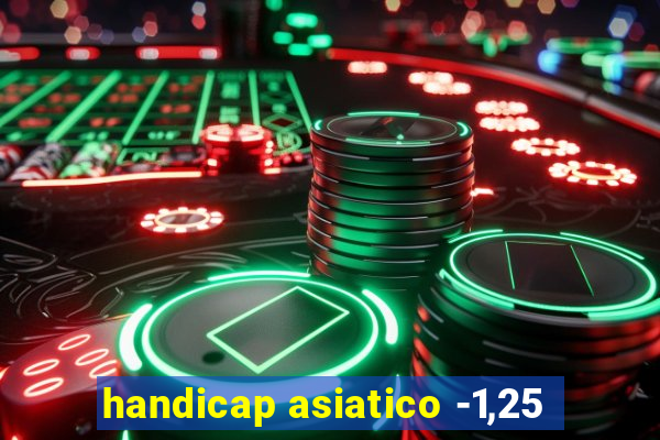 handicap asiatico -1,25