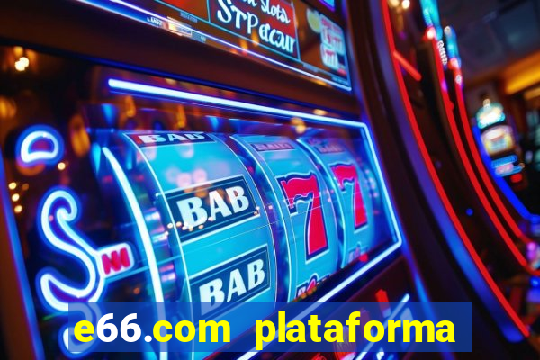 e66.com plataforma de jogos