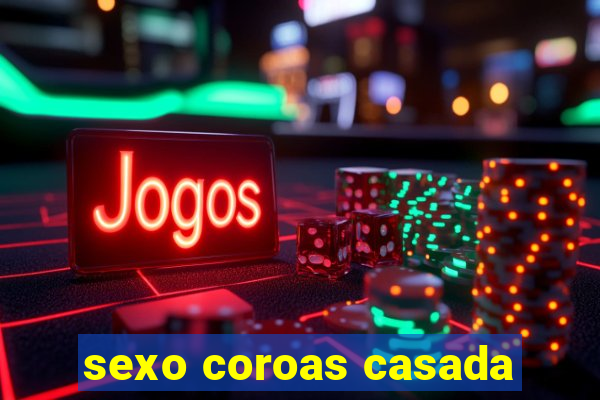 sexo coroas casada