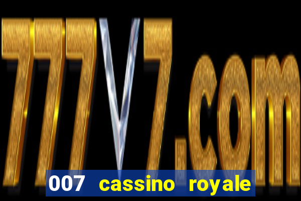 007 cassino royale completo dublado