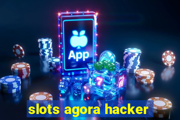 slots agora hacker