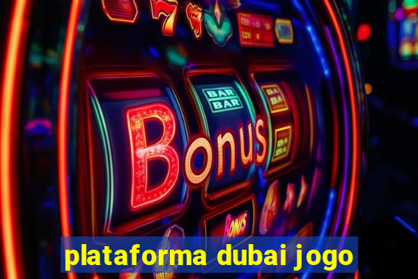 plataforma dubai jogo