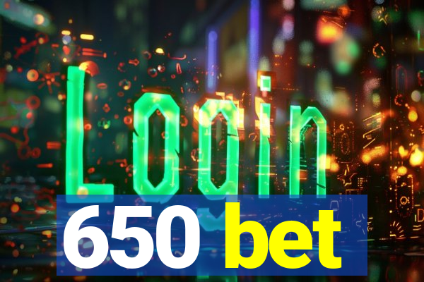 650 bet