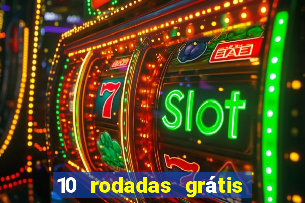 10 rodadas grátis sem depósito