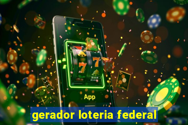 gerador loteria federal