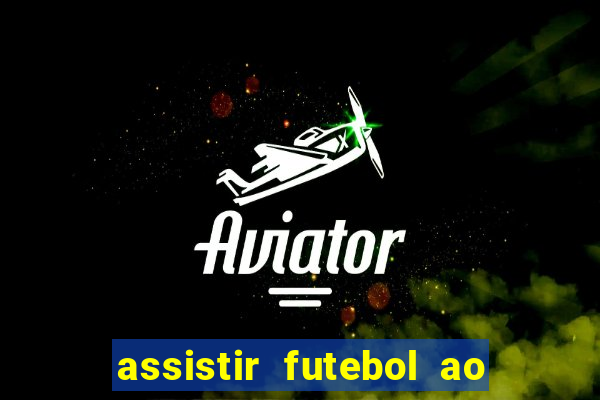 assistir futebol ao vivo sem virus