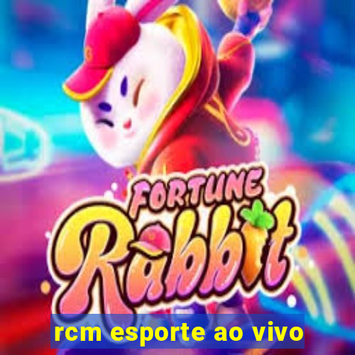 rcm esporte ao vivo