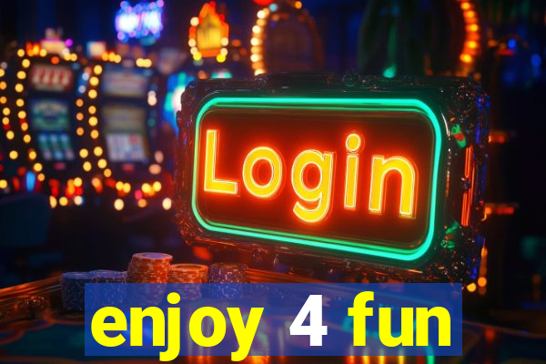 enjoy 4 fun