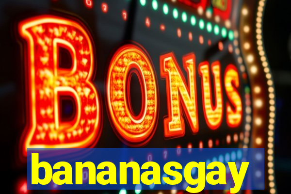 bananasgay