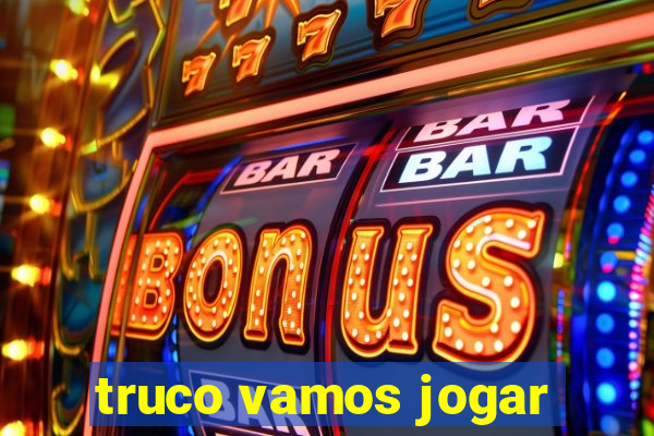 truco vamos jogar