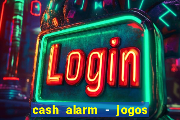 cash alarm - jogos e prêmios