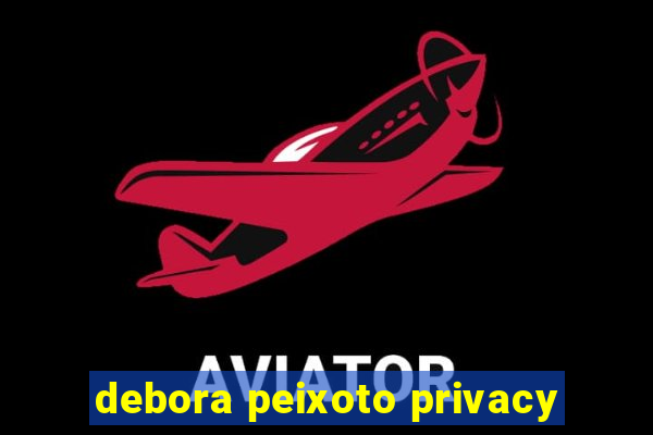 debora peixoto privacy